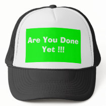 Are You Done Yet !!! hats