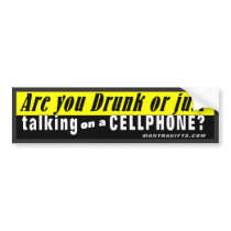 Are You Drunk or Just Talking on a Cellphone? bumper stickers