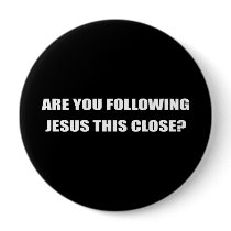 ARE YOU FOLLOWING JESUS THIS CLOSE PINBACK BUTTONS