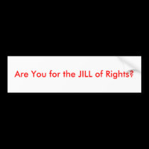 Are You for the JILL of Rights? bumper stickers