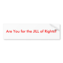 Are You for the JILL of Rights? bumper stickers