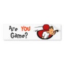 Are YOU Game? bumper stickers by dschuman Are YOU Game? bumper stickers