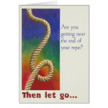 Are you getting near the end of your rope? greeting card