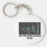 Are You Going Haploid On Me? (Meiosis Humor) Keychain