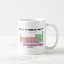 Are You In Your Element? (Periodic Table Humor) Mugs