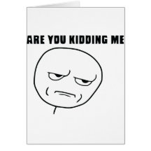 Are You Kidding Me Rage Face Meme Cards
