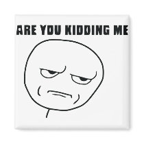 Are You Kidding Me Rage Face Meme Refrigerator Magnets