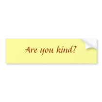 Are you kind? bumper stickers