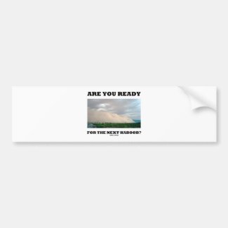 Are You Ready For The Next Haboob? (Dust Storm) Bumper Stickers