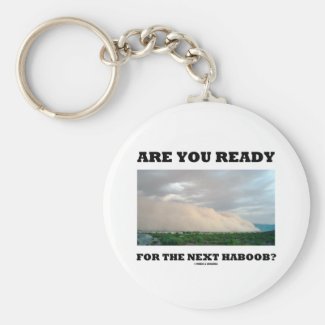 Are You Ready For The Next Haboob? (Dust Storm) Keychains