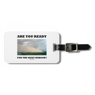 Are You Ready For The Next Haboob? (Dust Storm) Luggage Tag