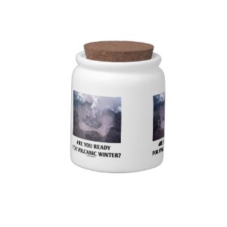 Are You Ready For Volcanic Winter? (Volcanology) Candy Jar