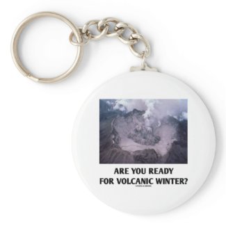 Are You Ready For Volcanic Winter? (Volcanology) Keychains