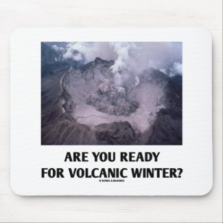 Are You Ready For Volcanic Winter? (Volcanology) Mouse Pad