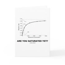 Are You Saturated Yet? (Chemistry Humor) Greeting Card