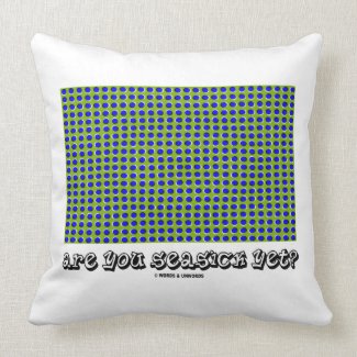 Are You Seasick Yet? (Motion Illusion) Pillow