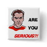 Are You Serious?! (1) Pinback Buttons
