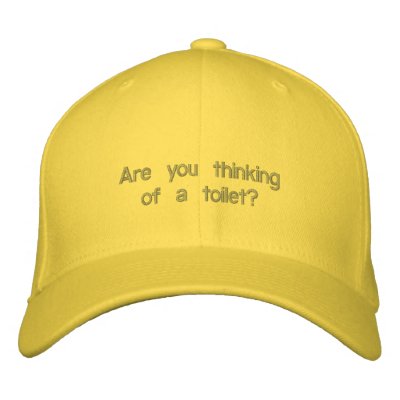 Are you thinkingof a toilet? embroidered baseball cap by Fundipandbeefjerky