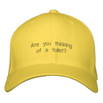 Are you thinkingof a toilet? embroidered baseball cap