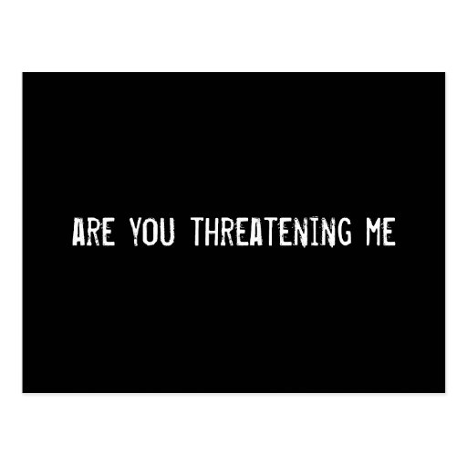 are-you-threatening-me-postcard-zazzle