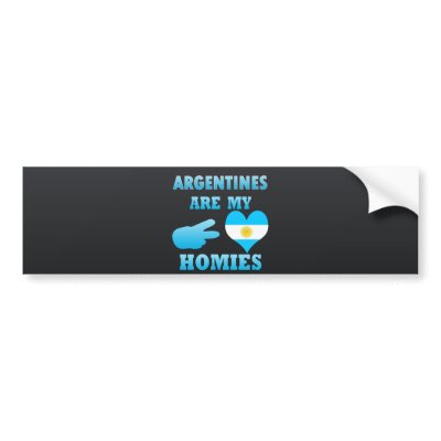 Argentines are my Homies Bumper Sticker by representmycountry
