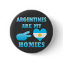 Argentines are my Homies Pin