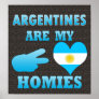 Argentines are my Homies Posters