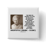 Aristotle Unable To Live In Society Beast Or God Button