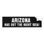 ARIZONA HAS GOT THE RIGHT IDEA! Bumper Sticker