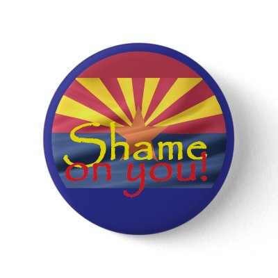 Arizona SHAME ON YOU Button by samappleby
