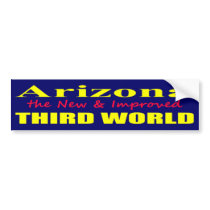Arizona the New & Improved THIRD World Bumper Stickers