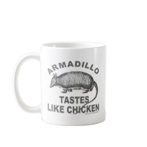 ARMADILLO TASTES LIKE CHICKEN MUGS