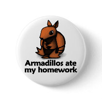Armadillos ate my homework button