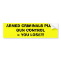 ARMED CRIMINALS PLUS GUN CONTROL= YOU LOSE!!! bumper stickers by VEGASRULZ ARMED CRIMINALS PLUS GUN CONTROL= YOU LOSE!!! bumper stickers