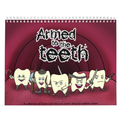 Armed to the teeth 2011 Calendar by antiboris