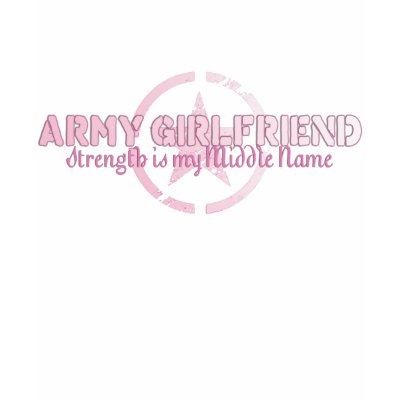 Army Girlfriend Strength is my Middle Name T-shirts by AngelaBozeman