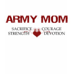 Army Mom Sacrifice, Strength, Courage T-shirt