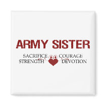 Army Sister Sacrifice, Strength, Courage, Devotion magnets by hooahstyle Army Sister Sacrifice, Strength, Courage, Devotion magnets