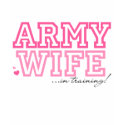 Army Wife in training t-shirts by militaryloveshop Army Wife in training t-shirts
