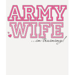 Army Wife in training T Shirts