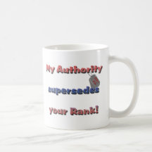 Army Wife - My Authority supersedes your rank Mugs