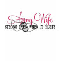 Army Wife Strong Even When It Hurts t-shirts by BehindTheRanksDesign Army Wife Strong Even When It Hurts t-shirts