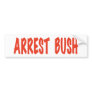 ARREST BUSH BUMPER STICKERS