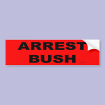 ARREST BUSH bumper stickers