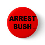 ARREST BUSH PINBACK BUTTON