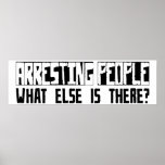 Arresting People What Else Is There? Poster