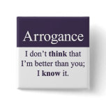Arrogance Pinback Buttons