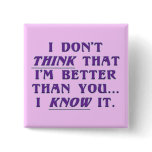 Arrogance: don't wonder if I'm better than you Buttons