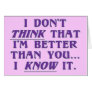 Arrogance: don't wonder if I'm better than you Greeting Card