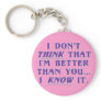 Arrogance: don't wonder if I'm better than you Key Chains